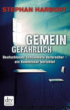 Gemeingefährlich: Deutschlands schlimmste Verbrecher - ein Kommissar berichtet (German Edition) by Stephan Harbort