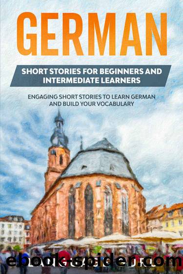 German Short Stories for Beginners and Intermediate Learners: Engaging Short Stories to Learn German and Build Your Vocabulary (German Edition) by Language Guru