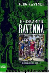 Germanen Saga 4 - Die Germanen von Ravenna by Jörg Kastner