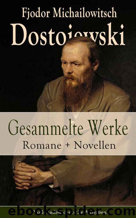 Gesammelte Werke: Romane + Novellen (Vollständige deutsche Ausgaben): Schuld und Sühne + Die Brüder Karamasow + Der Spieler + Der Idiot + Die Dämonen + Der Doppelgänger + Der  by Fjodor Michailowitsch Dostojewski