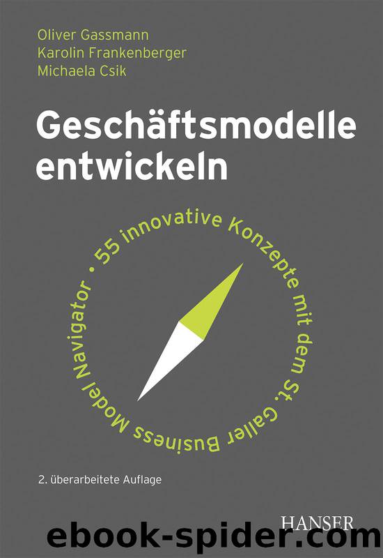 Geschäftsmodelle entwickeln: 55 innovative Konzepte mit dem St. Galler Business Model Navigator by Gassmann Oliver