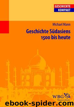 Geschichte Südasiens: 1500 bis heute (Geschichte Kompakt) by Michael Mann