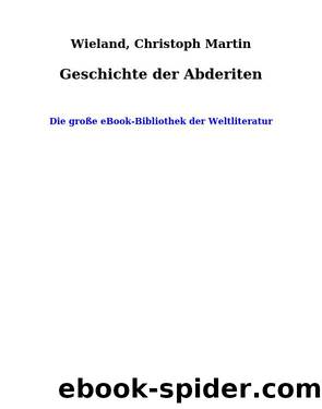 Geschichte der Abderiten by Wieland Christoph Martin