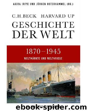 Geschichte der Welt 1870-1945: Weltmärkte und Weltkriege (German Edition) by Osterhammel Jürgen & Emily S. Rosenberg & Akira Iriye