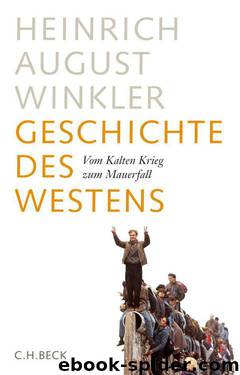 Geschichte des Westens: Vom Kalten Krieg zum Mauerfall (German Edition) by Winkler Heinrich August