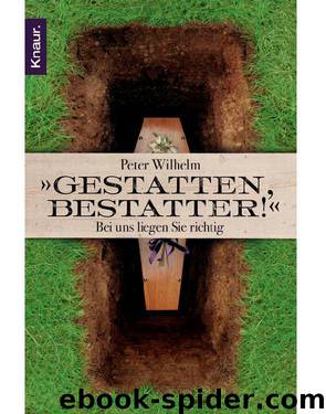 Gestatten, Bestatter! - Bei Uns Liegen Sie Richtig by Peter Wilhelm