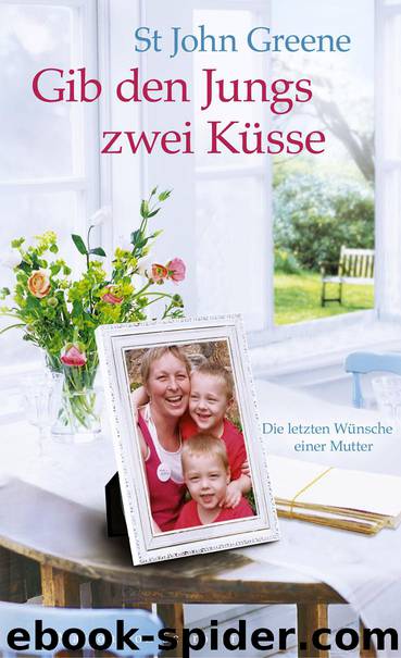 Gib den Jungs zwei Küsse: Die letzten Wünsche einer Mutter by Greene St John