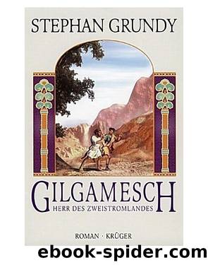 Gilgamesch. Herr des Zweistromlandes. by Stephan Grundy