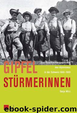 Gipfelstürmerinnen: Eine Geschlechtergeschichte des Alpinismus in der Schweiz 1840-1940 (German Edition) by Wirz Tanja