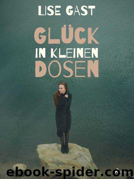 Glück in kleinen Dosen by Lise Gast