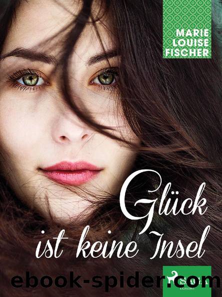 Glück ist keine Insel by Marie Louise Fischer