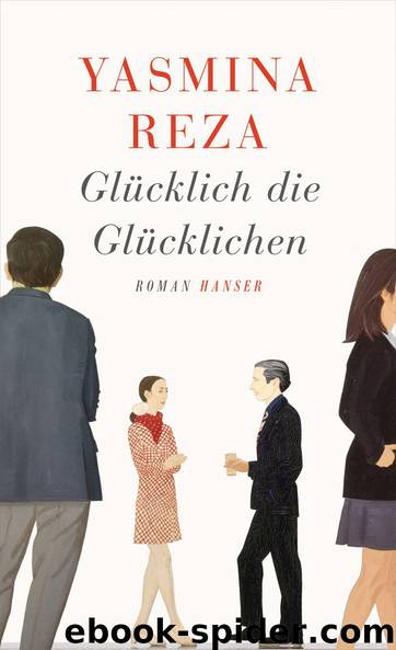 Glücklich die Glücklichen by Yasmina Reza