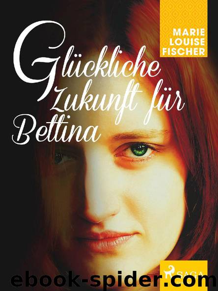 Glückliche Zukunft für Bettina by Marie Louise Fischer