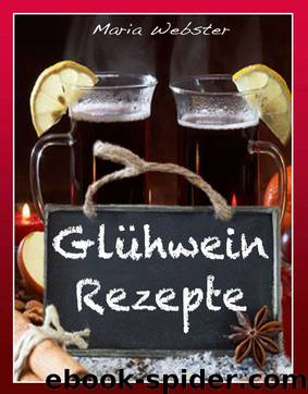 Glühwein Rezepte by Maria Webster