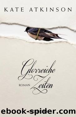 Glorreiche Zeiten  Roman by Kate Atkinson