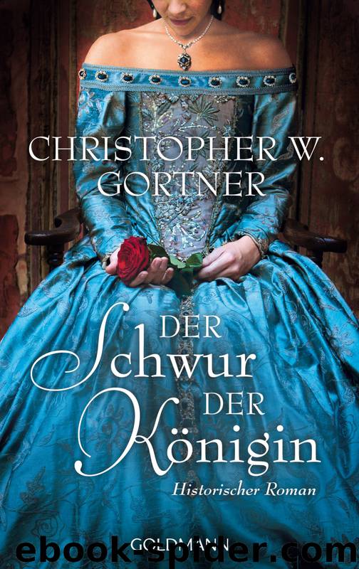 Gortner, Christopher W. by Der Schwur der Konigin