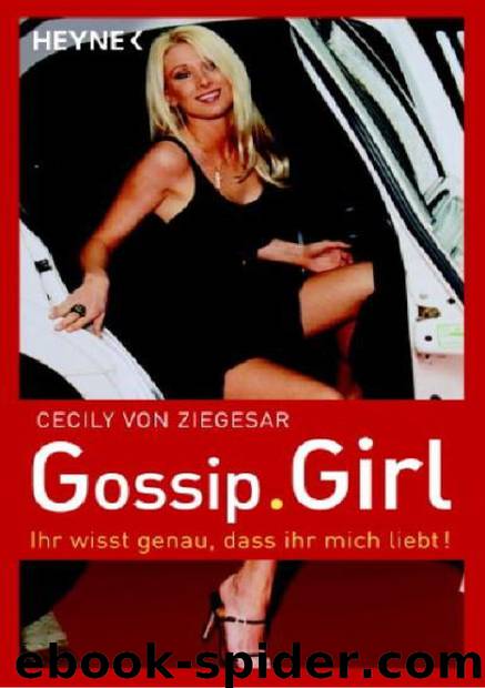 Gossip Girl 02: Ihr wisst genau , dass ihr mich liebt by Ziegesar Cecily von