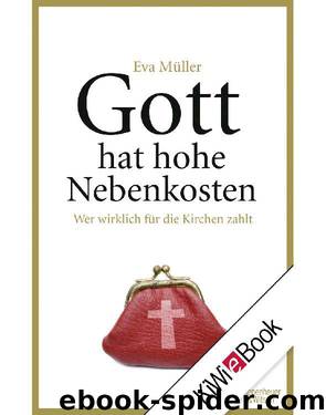 Gott hat hohe Nebenkosten: Wer wirklich für die Kirchen zahlt by Müller Eva