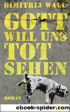 Gott will uns tot sehen by Dimitrij Wall