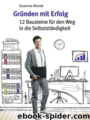 Gründen mit Erfolg - 12 Bausteine für den Weg in die Selbstständigkeit by BC Publications GMBH