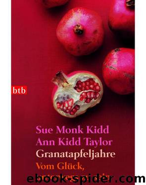 Granatapfeljahre - Vom Glück, unterwegs zu sein by Sue Monk Kidd ; Ann Kidd Taylor