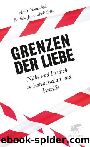 Grenzen der Liebe · Nähe und Freiheit in Partnerschaft und Familie by Otto Bettina & Jellouschek Hans