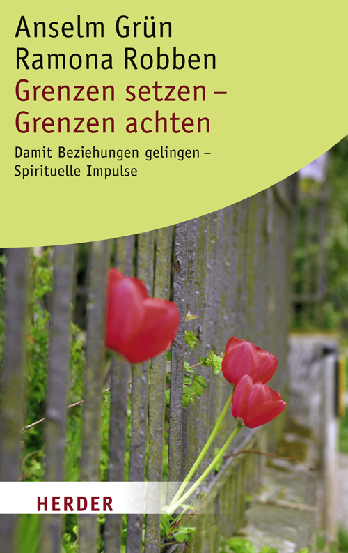 Grenzen setzen – Grenzen achten by Anselm Grün/Ramona Robben