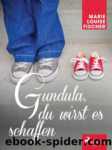 Gundula, du wirst es schaffen! by Marie Louise Fischer