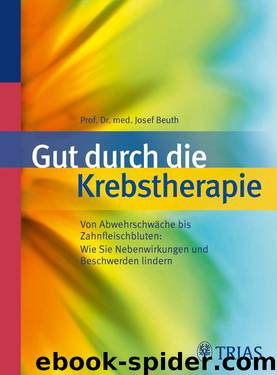 Gut durch die Krebstherapie. Von Abwehrschwäche bis Zahnfleischbluten by Josef Beuth