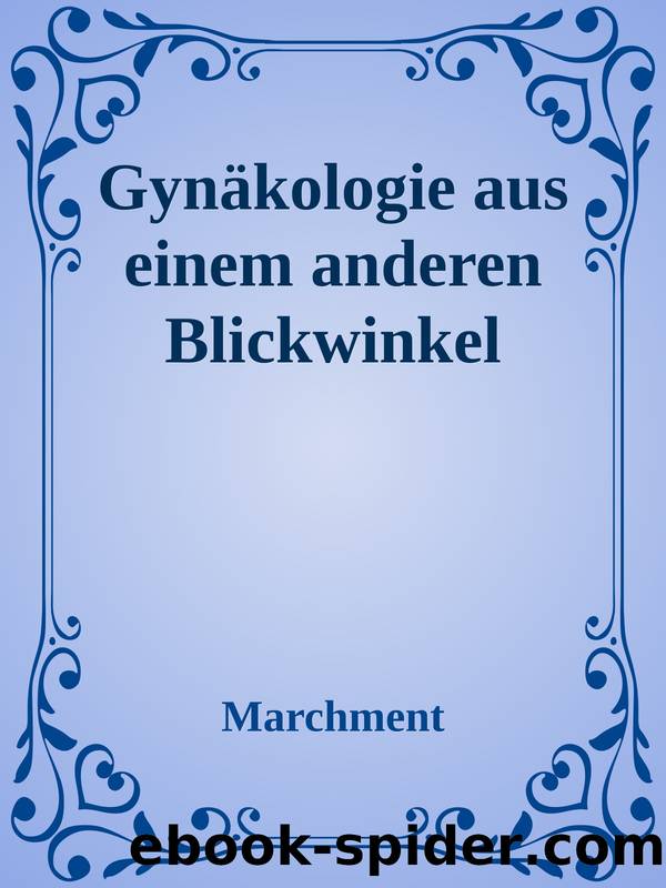 GynaÌkologie aus einem anderen Blickwinkel by Marchment