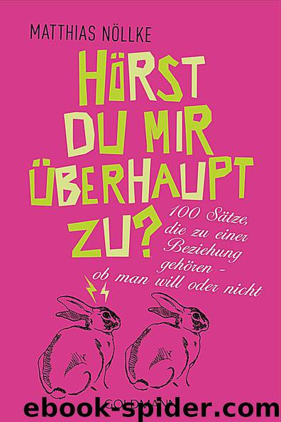 Hörst du mir überhaupt zu? - 100 Sätze, die zu einer Beziehung gehören - ob man will oder nicht by Nöllke Matthias