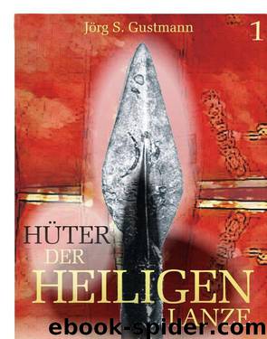 Hüter der heiligen Lanze 1 by Jörg S. Gustmann