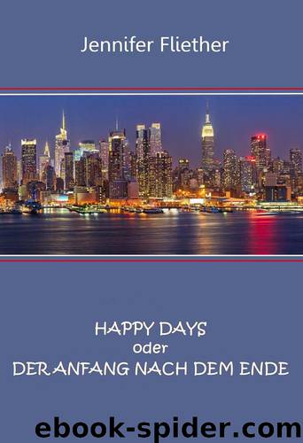 HAPPY DAYS oder DER ANFANG NACH DEM ENDE (German Edition) by Jennifer Fliether