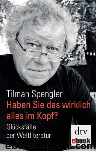 Haben Sie das wirklich alles im Kopf? Glücksfälle der Weltliteratur by Tilman Spengler