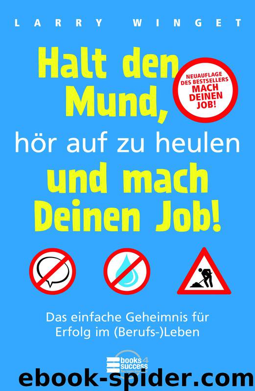 Halt den Mund hoer auf zu heulen und mach Deinen Job by Larry Winget