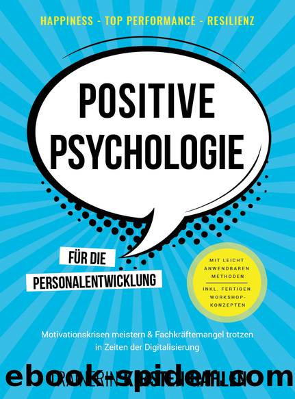 Happiness, Top Performance, Resilienz: POSITIVE PSYCHOLOGIE für die Personalentwicklung: Motivationskrisen meistern & Fachkräftemangel trotzen in Zeiten ... Inkl. Workshop-Methoden (German Edition) by Gahlen Kirsten