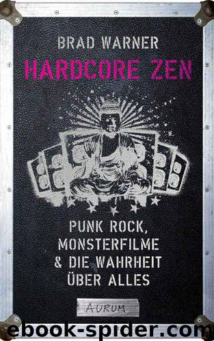 Hardcore Zen: Punk Rock, Monsterfilme & die Wahrheit über alles (German Edition) by Warner Brad