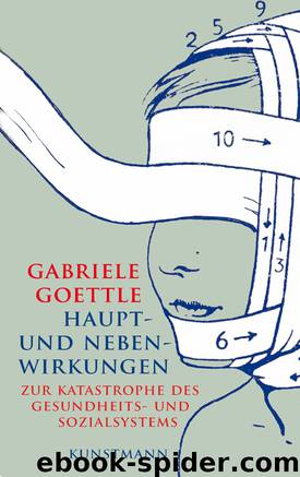 Haupt- und Nebenwirkungen - zur Katastrophe des Gesundheits- und Sozialsystems by Goettle Gabriele