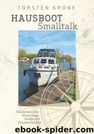 Hausboot Smalltalk: Plaudereien über Wasserwege, Kanäle und Hausbootfahren (German Edition) by Krone Torsten