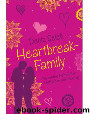 Heartbreak-Family – Als meine heimliche Liebe bei uns einzog (German Edition) by Selek Deniz