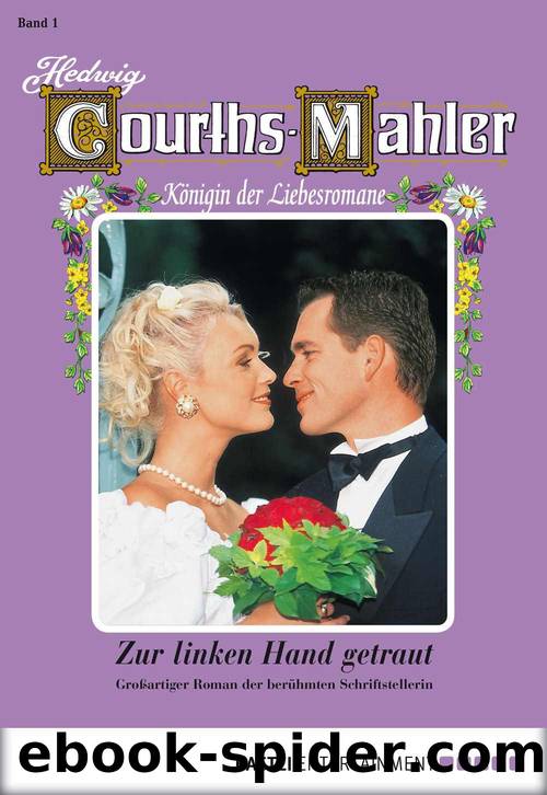 Hedwig Courths-Mahler - Folge 001: Zur linken Hand getraut (German Edition) by Hedwig Courths-Mahler