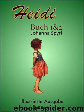 Heidi - Buch 1 und 2 - Illustrierte Ausgabe by Spyri Johanna