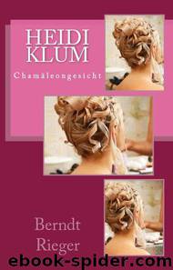 Heidi Klum - Chamäleongesicht. Biographie (German Edition) by Rieger Berndt