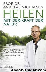 Heilen mit der Kraft der Natur: Meine Erfahrung aus Praxis und Forschung – Was wirklich hilft by Prof. Dr. Andreas Michalsen