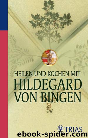 Heilen und Kochen mit Hildegard von Bingen by Petra Hirscher