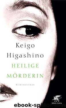 Heilige Mörderin: Roman (German Edition) by Keigo Higashino