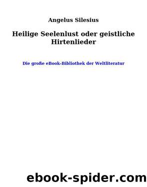 Heilige Seelenlust oder geistliche Hirtenlieder by Angelus Silesius