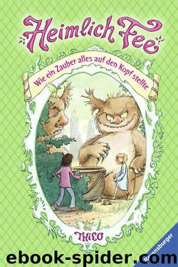 Heimlich Fee 4: Wie ein Zauber alles auf den Kopf stellte (German Edition) by Thilo