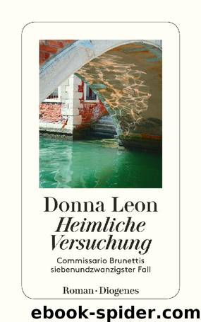 Heimliche Versuchung: Commissario Brunettis siebenundzwanzigster Fall (German Edition) by Donna Leon