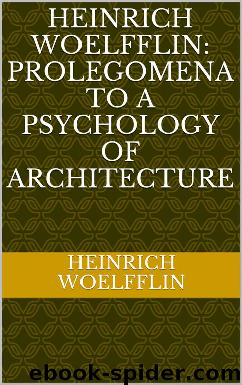 Heinrich Woelfflin: Prolegomena to a Psychology of Architecture (KeepAhead Press Architectural Theory Texts Book 1) by Heinrich Woelfflin